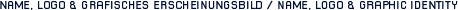 NAME, LOGO & GRAFISCHES ERSCHEINUNGSBILD / NAME, LOGO & GRAPHIC IDENTITY