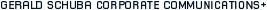 GERALD SCHUBA CORPORATE COMMUNICATIONS+